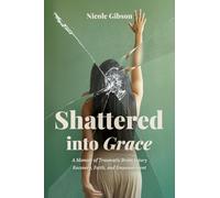 Shattered into Grace: A Memoir of Traumatic Brain Injury Recovery, Faith, and Empowerment