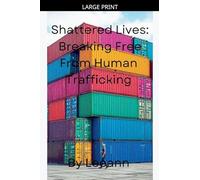 Shattered Lives: Breaking Free From Human Trafficking