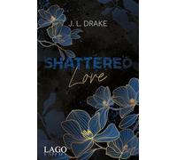 Shattered Love: Prickelnde Romance-Suspense-Trilogie von J. L. Drake mit limitiertem Farbschnitt: 2