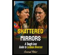 Shattered Mirrors: A Tough Love Guide to Lesbian Divorces