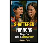 Shattered Mirrors: A Tough Love Guide to Lesbian Divorces
