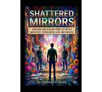 Shattered Mirrors: Surviving and Healing from Life with a Narcissist, Pathological Liar, and Cheater