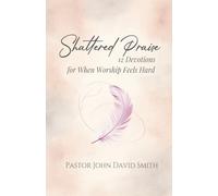 Shattered Praise: 12 Devotions for When Worship Feels Hard