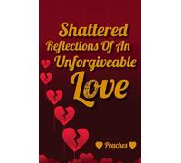 Shattered Reflections Of An Unforgiveable Love