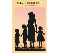 Shattered Rise: A Journey of Healing, Resilience, and the Power of a Mother's Love