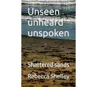 Shattered Sands: Unseen unheard unspoken