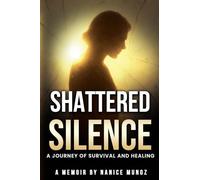 Shattered Silence: A Journey of Survival and Healing