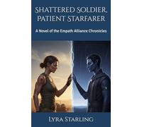 Shattered Soldier, Patient Starfarer: A Novel of the Empath Alliance Chronicles