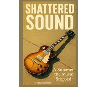 Shattered Sound: A Summer the Music Stopped