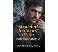 Shattered: Ten Years a Wife, Now Desired by All