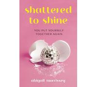 Shattered To Shine: You Put Yourself Together Again