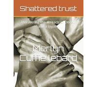 Shattered trust: Unraveling the threads of Deceit and a loyalty