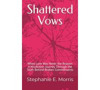 Shattered Vows: When Love Was Never the Reason: A Nonfiction Journey Through the Truth Behind Broken Commitments