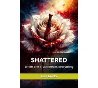SHATTERED: When The Truth Breaks Everything
