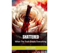 SHATTERED: When The Truth Breaks Everything