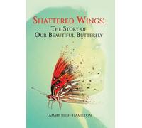 Shattered Wings: The Story of Our Beautiful Butterfly