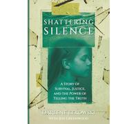 Shattering Silence: A Story of Survival, Justice, and the Power of Telling the Truth
