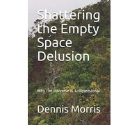 Shattering the Empty Space Delusion: Why the Universe is 4-dimensional