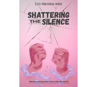 Shattering the Silence: A Collaboration of 9 Women Sharing their Voice with the World