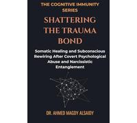 Shattering the Trauma Bond: Somatic Healing and Subconscious Rewiring After Covert Psychological Abuse and Narcissistic Entanglement