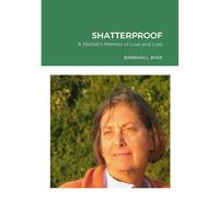 SHATTERPROOF: A Mother's Memoir of Love and Loss - Byer Barbara L.