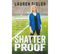 Shatterproof: How I Overcame the Shame of Losing My Parents to Opioid Addiction (and Found My Sideline Shimmy)