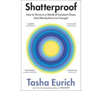 Shatterproof: how to thrive in a world of constant chaos: How to Find Confidence, Choice, and Connection