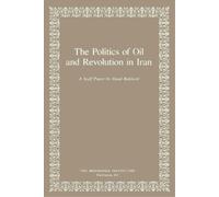 Shaul Bakhash The Politics of Oil and Revolution in Iran (Tascabile)
