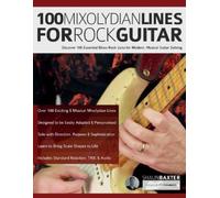 100 Mixolydian Lines for Rock Guitar: Discover 100 Essential Blues-Rock Licks for Modern, Musical Guitar Soloing