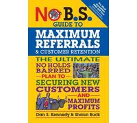 Shaun Buck Dan S. No B.S. Guide to Maximum Referrals and Customer R (Tascabile)