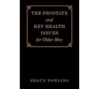 Shaun Dowling The Prostate and Key Health Issues for Older Men (Tascabile)