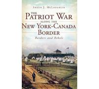 Shaun J McLaugh The Patriot War Along the New York-Canada Bor (Copertina rigida)
