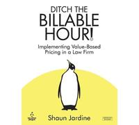 Shaun Jardine Ditch The Billable Hour Implementing Value-Based Pric (Tascabile)