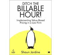 Ditch The Billable Hour!: Implementing Value-Based Pricing in a Law Firm