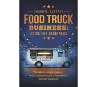 Shaun M Durrant Food Truck Business Guide for Beginners (Tascabile)