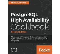 Shaun M. Thomas PostgreSQL High Availability Cookbook - (Digital)