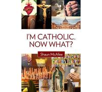 Shaun McAfee I'm Catholic. Now What? (Tascabile)