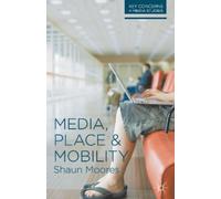 Shaun Moores Media, Place and Mobility (Tascabile) Key Concerns in Media Studies