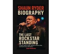 Shaun Ryder Biography: The Last Rockstar Standing - A chaotic night on stage, a glimpse of Shaun today, and why his story still matters.