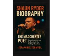 Shaun Ryder Biography: The Madchester Poet: Chaos, Creativity, and the Comeback of a Working-Class Hero