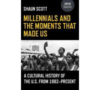 Shaun Scott Millennials and the Moments That Made Us - A Cultural Hi (Tascabile)