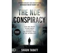 The Nde Conspiracy: Can We Trust Eyewitness Accounts of Heaven, Hell, and the Afterlife?