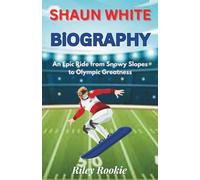 Shaun White Biography: An Epic Ride from Snowy Slopes to Olympic Greatness