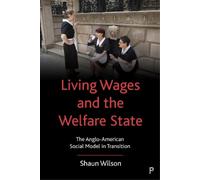 Shaun Wilson Living Wages and the Welfare State (Tascabile)