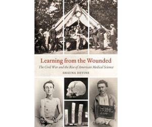 Shauna Devine Learning from the Wounded (Tascabile) Civil War America