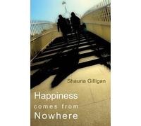 Shauna Gilligan Happiness Comes from Nowhere (Tascabile)