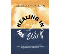 Shauna K Chapman Healing in His Wings (Tascabile)