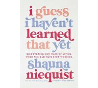 Shauna Niequist Niequist, Shauna I Guess I Haven't Learned That Yet (Tascabile)