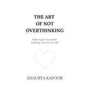 Shaurya Kapoor The Art of Not Overthinking (Copertina rigida)