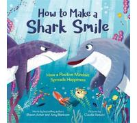 Shawn Achor Amy Blankson How to Make a Shark Smile (Copertina rigida)